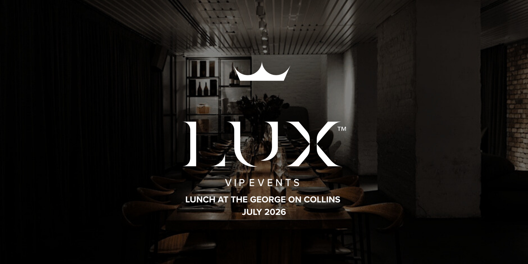 LUX VIP MELB : Lunch at The George on Collins (July 2026)